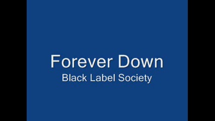 Black Label Society - Forever Down