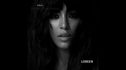 Loreen - Do We Even Matter (cdq) (album _ Heal 2012)