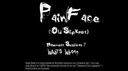painface (old slipknot) - what's wrong