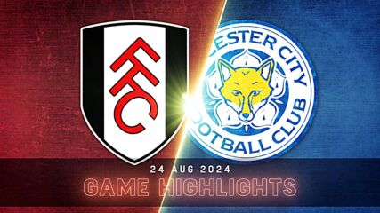 Fulham vs. Leicester City - Condensed Game
