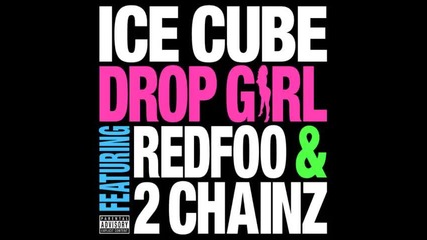 *2014* Ice Cube ft. Redfoo & 2 Chainz - Drop girl