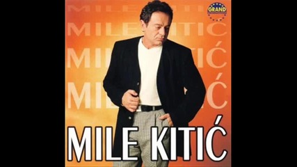 Mile Kitic - Majko mila sto si me rodila