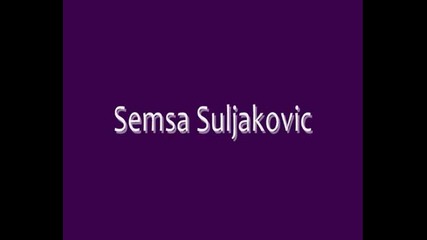 Semsa Suljakovic Svako me prolece na tebe seti