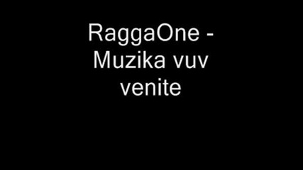 Raggaone - Muzika Vuv Venite