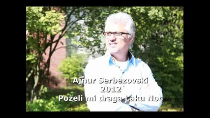 Ajnur Serbezovski (2012) Pozeli mi draga Laku Noc