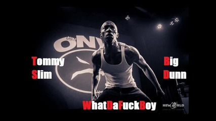 Tommy Slim ft. Big Dunn - what Da Fuck Boy