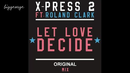Roland Clark And X - Press 2 - Let Love Decide ( Original Mix ) [high quality]
