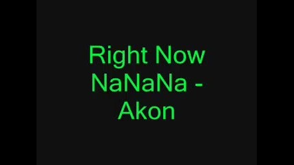 Right Now- Akon-lyrics