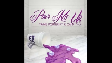 Travis Porter Ft. K. Camp - Pour Me Up