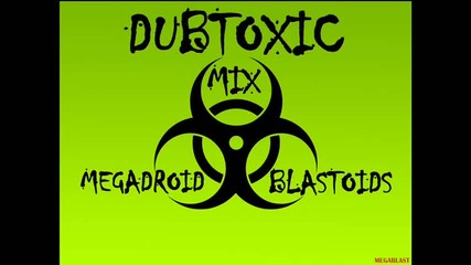 Dubstep 2012 (dubtoxic Mix) Blastoid N Megadroid