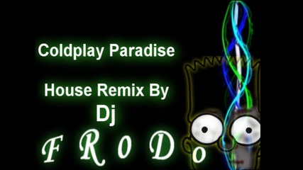 Coldplay - Paradise (house Remix By Dj Frodo)