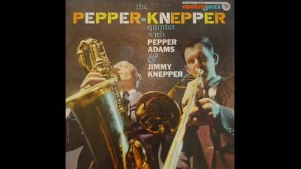 Pepper Adams & Jimmy Knepper Quintet - I Didn't Know Anout You