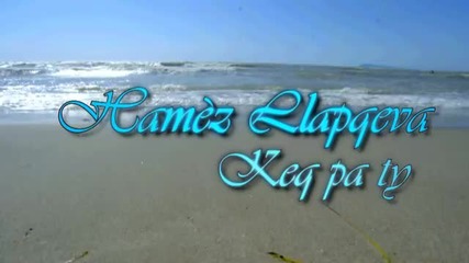 Hamez Llapqeva - Keq pa ty (official Video Hd) 2012