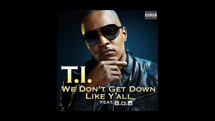 T.i. ft. B.o.b - We Don't Get Down Like Y'all