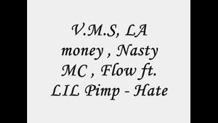 V.m.s , La money , Nasty Mc , Flow ft. Lil Pimp - hate