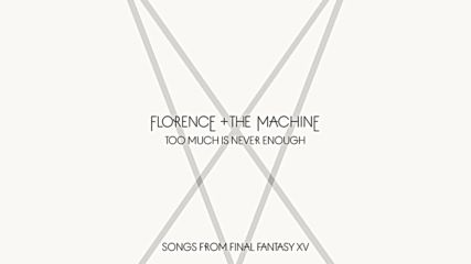 Florence + The Machine - Too Much Is Never Enough