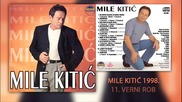 Mile Kitic - Verni rob - (Audio 1998)
