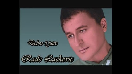 Rade Lackovic - Dobro ti jutro ( Novi album 2010 ) 