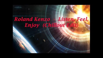 Roland Kenzo - Listen, Feel, Enjoy (chillout Edit)