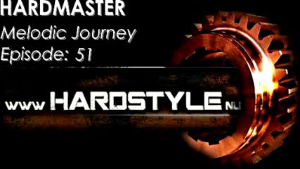 Hardmaster @ Hardstyle.nu - Melodic Journey Episode #51 (януари 2016)