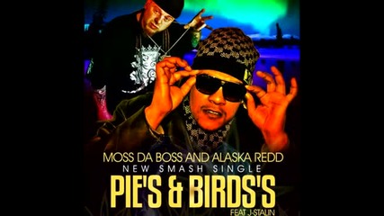 Moss Da Boss & Alaska Redd ft. J. Stalin - Pie's & Bird's