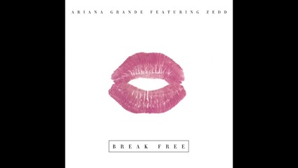 Много свежа!!! Ariana Grande - Break Free ft. Zedd (официално аудио) + Текст и Превод