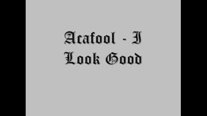 Acafool - I Look Good
