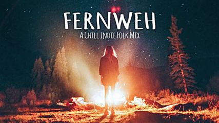 Fernweh A Chill Indie Folk Mix