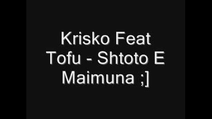 Krisko Feat. Tofu - Shtoto E Maimuna