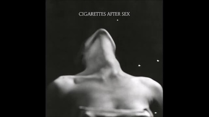 Cigarettes After Sex - Nothing's Gonna Hurt You Baby