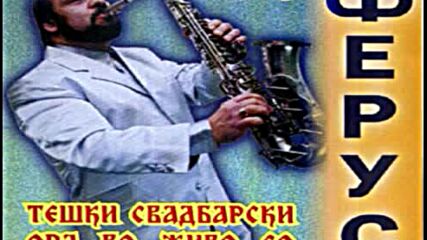 Ferus Mustafov - Teski svadbarski ora vo zivo 2001.avi