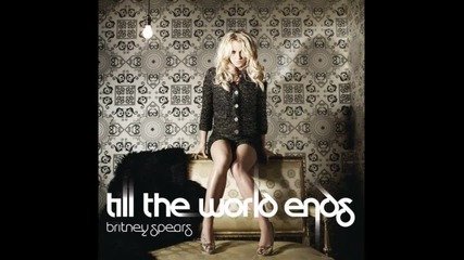 Britney Spears - Till The World Ends 