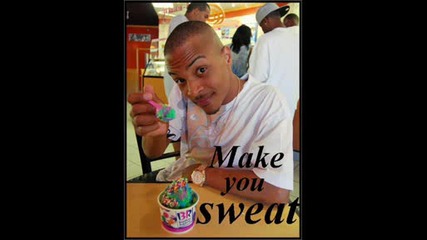 T. I. - Make You Sweat