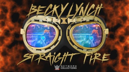 Becky Lynch: Straight Fire (WWE Network Collection intro)