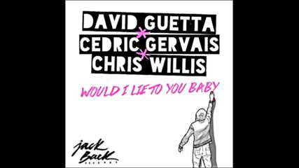 *2016* David Guetta x Cedric Gervais x Chris Willis - Would I Lie To You