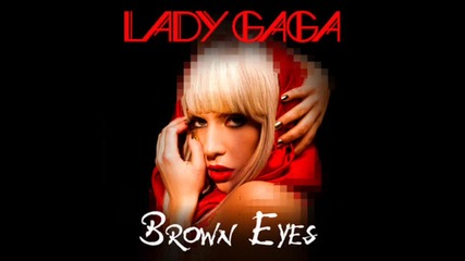 * Lady Gaga - Brown Eyes *