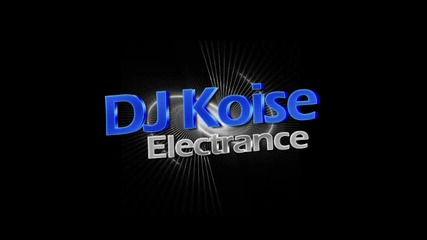 Dj Koise - Electrance (trance Music) 
