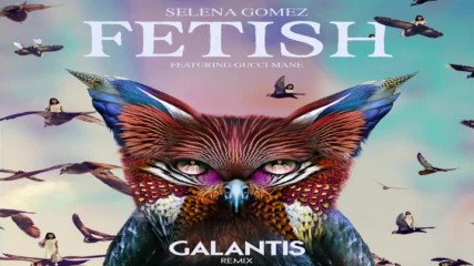 Selena Gomez - Fetish (galantis Remix/audio) ft. Gucci Mane