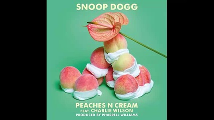 *2015* Snoop Dogg ft. Charlie Wilson - Peaches n Cream