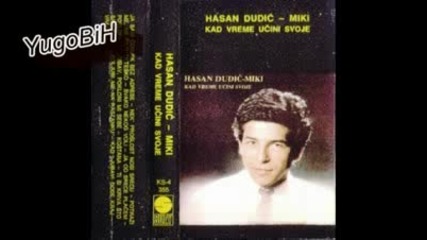 Hasan Dudic - Kad Vreme Ucini Svoje