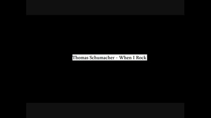 Thomas Schumacher - When I Rock 