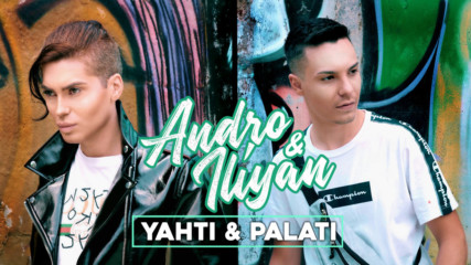 ANDRO & ILIYAN ILIEV - YAHTI & PALATI [OFFICIAL 4K VIDEO, 2019]