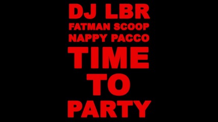 Dj Lbr Feat. Fatman Scoop & Nappy Paco - Time To Party