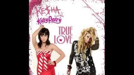 Ke$ha (kesha) Ft. Katy Perry - True Love