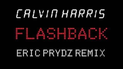 Calvin Harris - Flashback Eric Prydz Remix Out Nov 2nd 