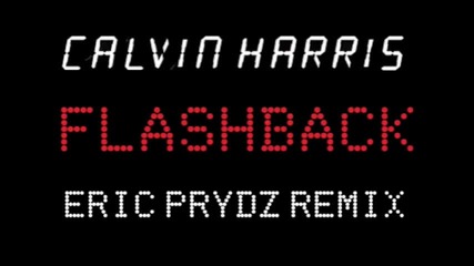 Calvin Harris - Flashback Eric Prydz Remix Out Nov 2nd