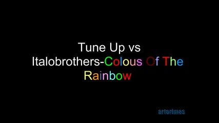 Tune Up vs Italobrothers - Colours Of The Rainbow