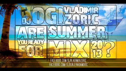 Dj Zoric Vladimir & Dj Ogi - Are You Ready For Summer 2013 Mix
