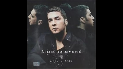 Zeljko Joksimovic Ledja o ledja Album Version Audio 2004 HD