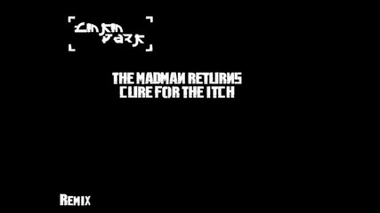 Cure For The Itch Remix With The Madman Returns 